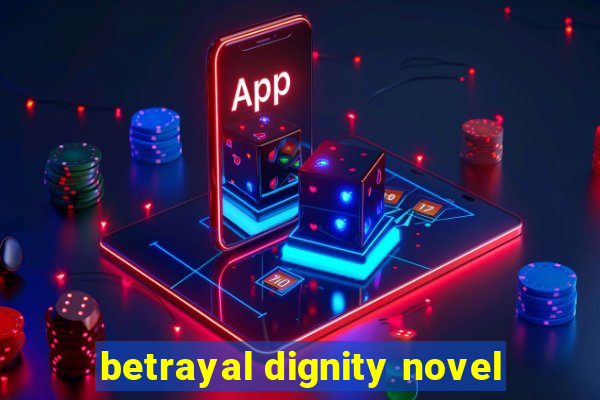 betrayal dignity novel